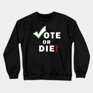 Vote Or Die Crewneck Sweatshirt